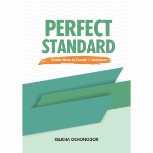 PERFECT STANDARD: Christian Home, An Example To Unbelievers
