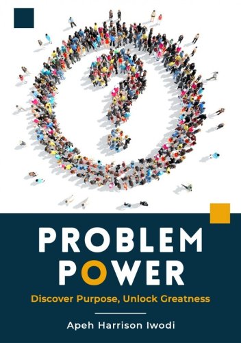 PROBLEM POWER: Discover purpose, Unlock Greatness