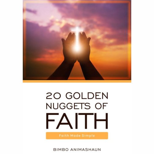 20 GOLDEN NUGGETS OF FAITH: Faith Made Simple