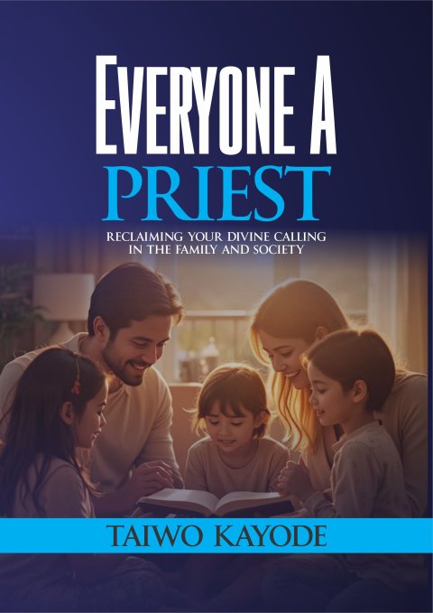 EVERYONE A PRIEST: Reclaiming Your Divine Calling in the Family and Society