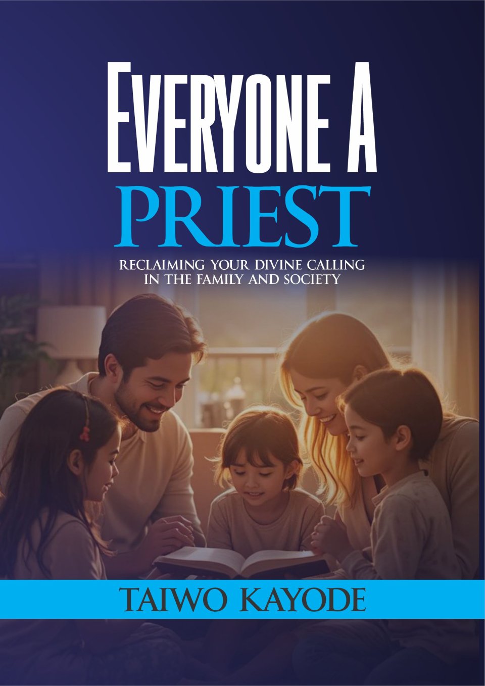 EVERYONE A PRIEST: Reclaiming Your Divine Calling in the Family and Society