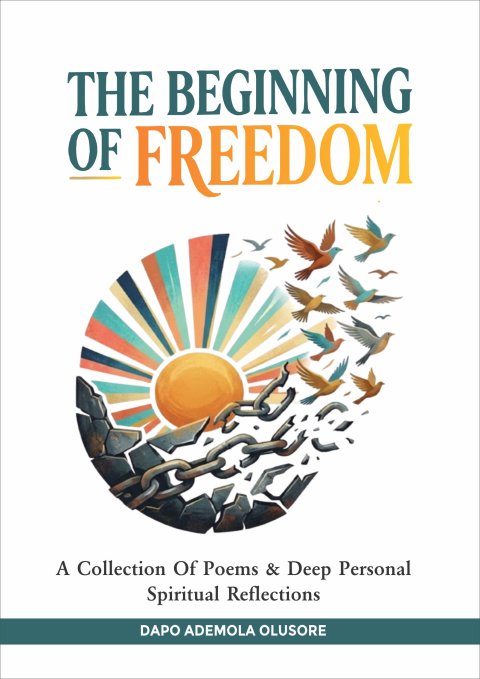 THE BEGINNING OF FREEDOM:  A Collection Of Poems & Deep Personal Spiritual Reflections