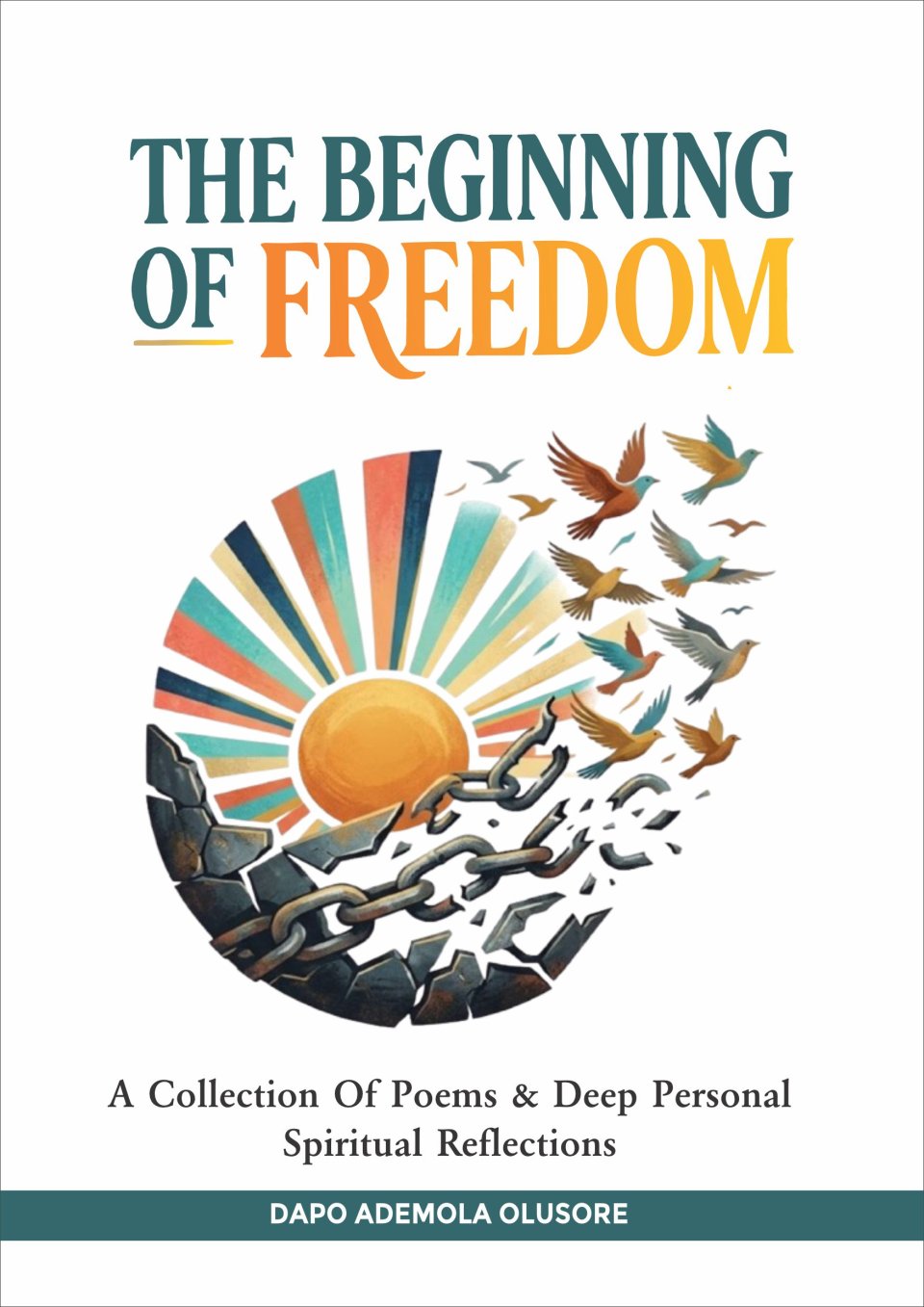 THE BEGINNING OF FREEDOM:  A Collection Of Poems & Deep Personal Spiritual Reflections