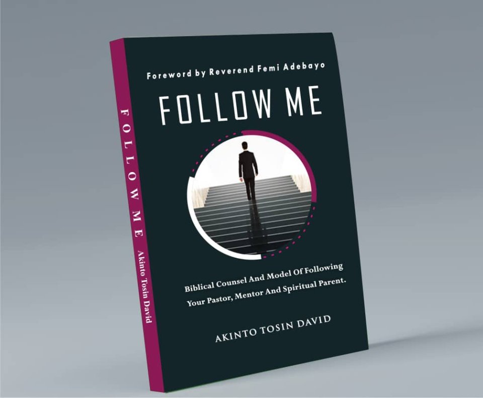 FOLLOW ME: Biblical Counsel And Model Of Following Your Pastor, Mentor And Spiritual Parent